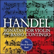 The Brook Street Band 헨델: 바이올린과 바소 콘티누오를 위한 소나타 (Handel: Sonatas For Violin and Basso Continuo)