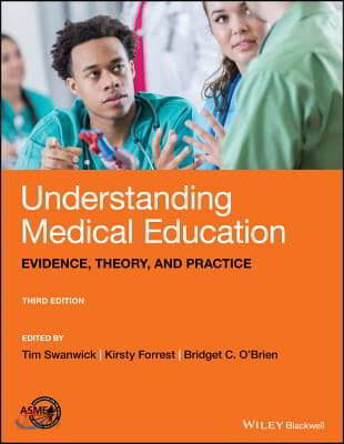 Understanding Medical Education: Evidence, Theory, and Practice