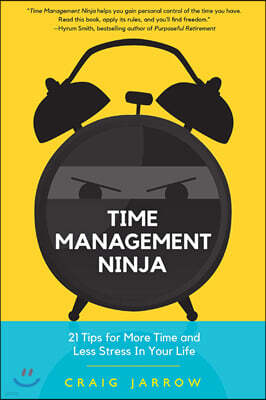 Time Management Ninja: 21 Rules for More Time and Less Stress in Your Life (Efficient Time Management, Reduce Stress)