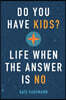 Do You Have Kids?: Life When the Answer Is No