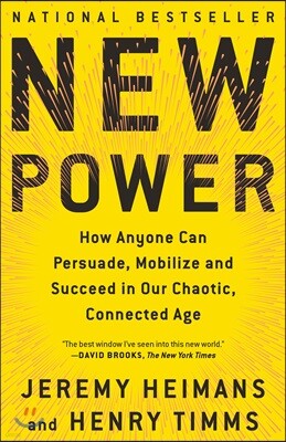 New Power: How Anyone Can Persuade, Mobilize, and Succeed in Our Chaotic, Connected Age