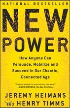 New Power: How Anyone Can Persuade, Mobilize, and Succeed in Our Chaotic, Connected Age