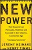 New Power: How Anyone Can Persuade, Mobilize, and Succeed in Our Chaotic, Connected Age