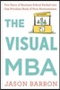 The Visual MBA: Two Years of Business School Packed Into One Priceless Book of Pure Awesomeness