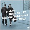 Claudio Bohorquez / Peter Nagy 브람스: 첼로 소나타 Op. 38, 99 (Brahms: Cello Sonatas)