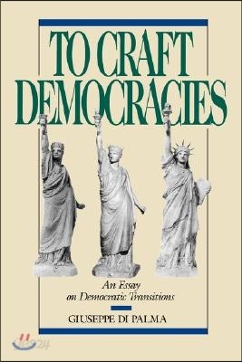 To Craft Democracies: An Essay on Democratic Transitions