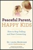 Peaceful Parent, Happy Kids: How to Stop Yelling and Start Connecting