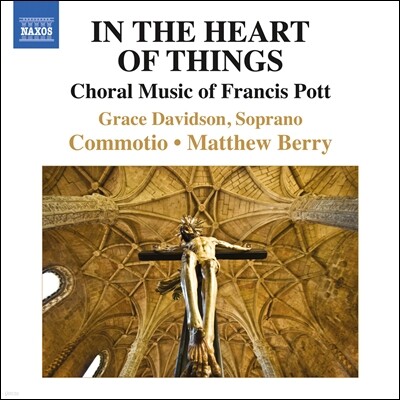 Matthew Berry 포트: 합창음악 (Francis Pott: Choral Music - In the Heart Of Things)