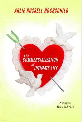 The Commercialization of Intimate Life: Notes from Home and Work