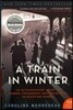 A Train in Winter: An Extraordinary Story of Women, Friendship, and Resistance in Occupied France
