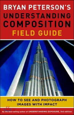 Bryan Peterson&#39;s Understanding Composition Field G uide