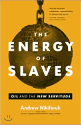 The Energy of Slaves: Oil and the New Servitude