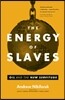 The Energy of Slaves: Oil and the New Servitude