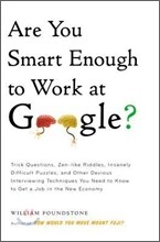 Are You Smart Enough to Work at Google?: Trick Questions, Zen-Like Riddles, Insanely Difficult Puzzles, and Other Devious Interviewing Techniques You