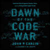Dawn of the Code War: America's Battle Against Russia, China, and the Rising Global Cyber Threat