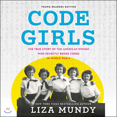 Code Girls, Young Readers Edition: The True Story of the American Women Who Secretly Broke Codes in World War II