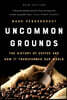 Uncommon Grounds: The History of Coffee and How It Transformed Our World