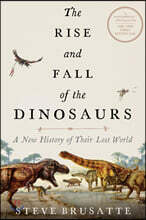 The Rise and Fall of the Dinosaurs: A New History of Their Lost World
