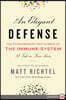 An Elegant Defense: The Extraordinary New Science of the Immune System: A Tale in Four Lives