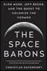 The Space Barons: Elon Musk, Jeff Bezos, and the Quest to Colonize the Cosmos