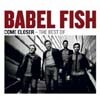 Babel Fish - Come Closer: the Best of