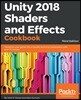 Unity 2018 Shaders and Effects Cookbook: Transform your game into a visually stunning masterpiece with over 70 recipes