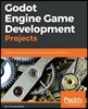 Godot Engine Game Development Projects: Build five cross-platform 2D and 3D games with Godot 3.0