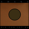 Swans - Die Tuer Ist Zu (2LP)