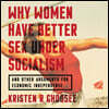 Why Women Have Better Sex Under Socialism Lib/E: And Other Arguments for Economic Independence