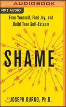 Shame: Free Yourself, Find Joy, and Build True Self-Esteem