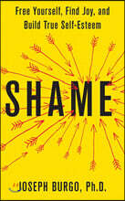 Shame: Free Yourself, Find Joy, and Build True Self-Esteem