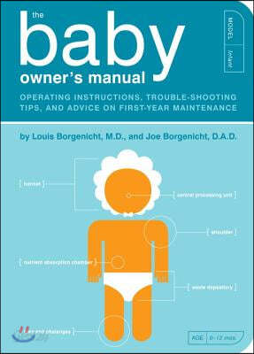 The Baby Owner&#39;s Manual: Operating Instructions, Trouble-Shooting Tips, and Advice on First-Year Maintenance