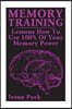 Memory Training: Lessons How to Use 100% of Your Memory Power