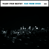 Vijay Iyer Sextet - Far From Over (180g 2LP)