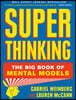 Super Thinking: The Big Book of Mental Models