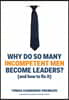 Why Do So Many Incompetent Men Become Leaders?: (And How to Fix It)