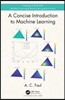 A Concise Introduction to Machine Learning