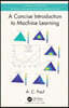 Concise Introduction to Machine Learning