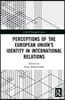 Perceptions of the European Union’s Identity in International Relations