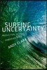 Surfing Uncertainty: Prediction, Action, and the Embodied Mind