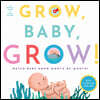 Grow, Baby, Grow!: Watch Baby Grow Month by Month!