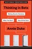 Thinking in Bets: Making Smarter Decisions When You Don't Have All the Facts