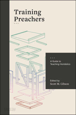 Training Preachers: A Guide to Teaching Homiletics