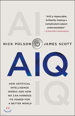 Aiq: How Artificial Intelligence Works and How We Can Harness Its Power for a Better World