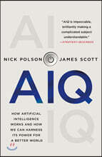 Aiq: How Artificial Intelligence Works and How We Can Harness Its Power for a Better World