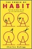 The Power of Habit: Why We Do What We Do in Life and Business