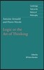 Antoine Arnauld and Pierre Nicole: Logic or the Art of Thinking