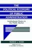 The Political Economy of Public Administration: Institutional Choice in the Public Sector