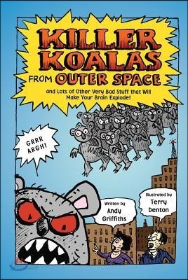 Killer Koalas from Outer Space and Lots of Other Very Bad Stuff That Will Make Your Brain Explode!