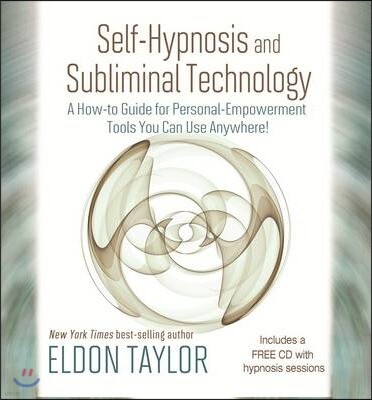 Self-Hypnosis and Subliminal Technology: A How-To Guide for Personal-Empowerment Tools You Can Use Anywhere! [With CD (Audio)]